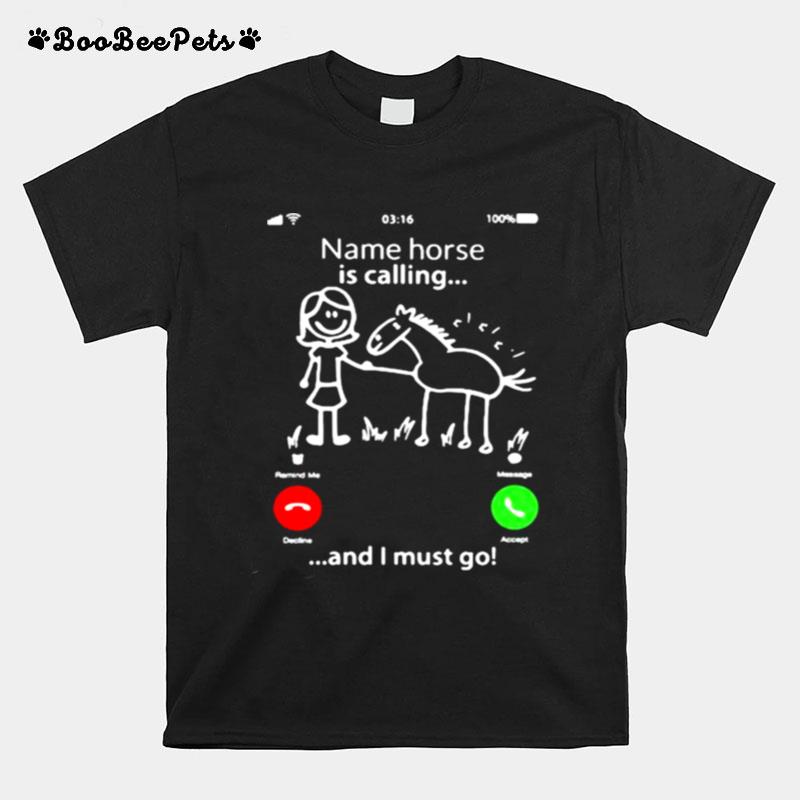 Name Horse Is Calling And I Must Go T-Shirt