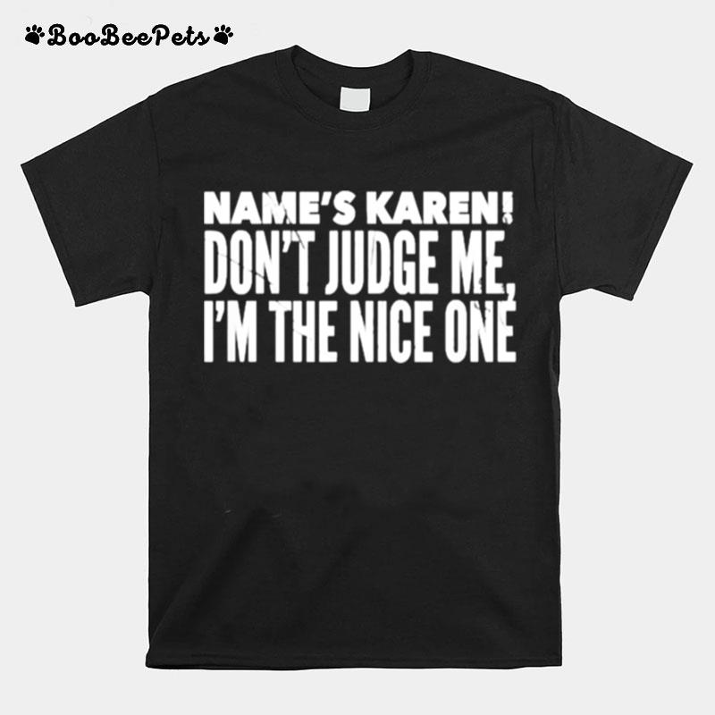 Names Karen Dont Judge Me Im The Nice One T-Shirt