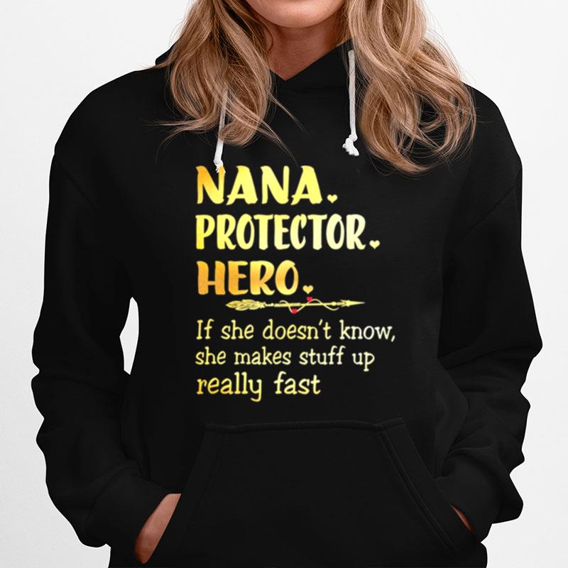 Nana Protector Hero If She Doesnt Know She Makes Stuff Up Really Fast Hoodie