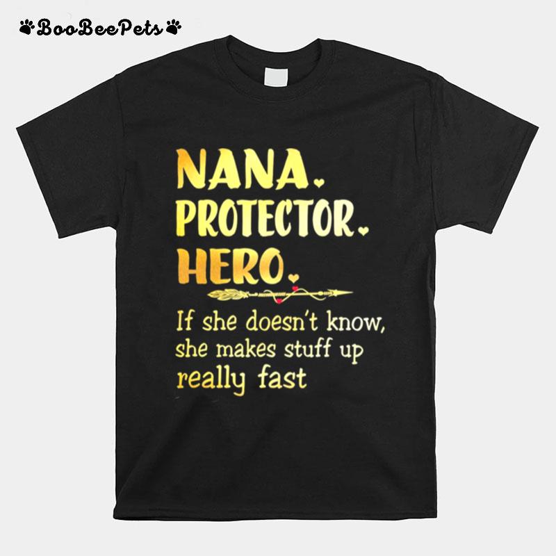 Nana Protector Hero If She Doesnt Know She Makes Stuff Up Really Fast T-Shirt