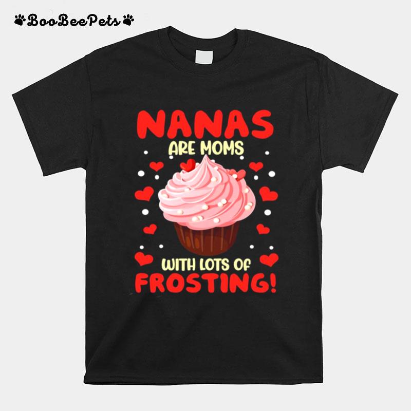 Nanas Are Moms With Lots Of Frosting T-Shirt