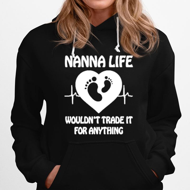Nanna Life Wouldnt Trade It For Anything Hoodie
