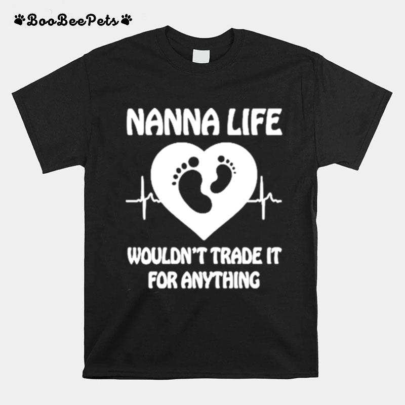 Nanna Life Wouldnt Trade It For Anything T-Shirt
