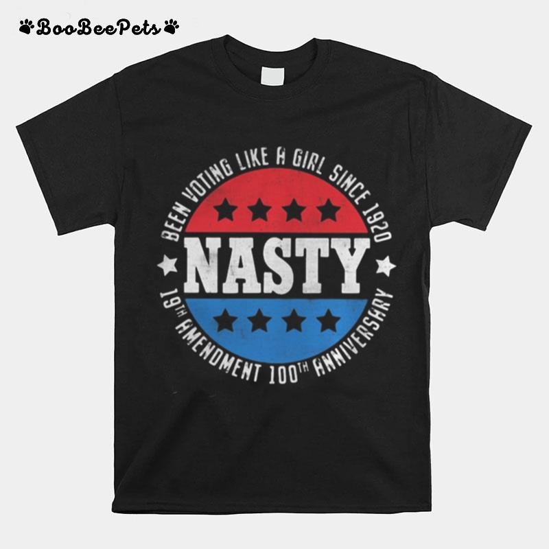 Nasty Been Voting Like A Girl Since 1920 19Th Amendment 100Th Anniversary T-Shirt