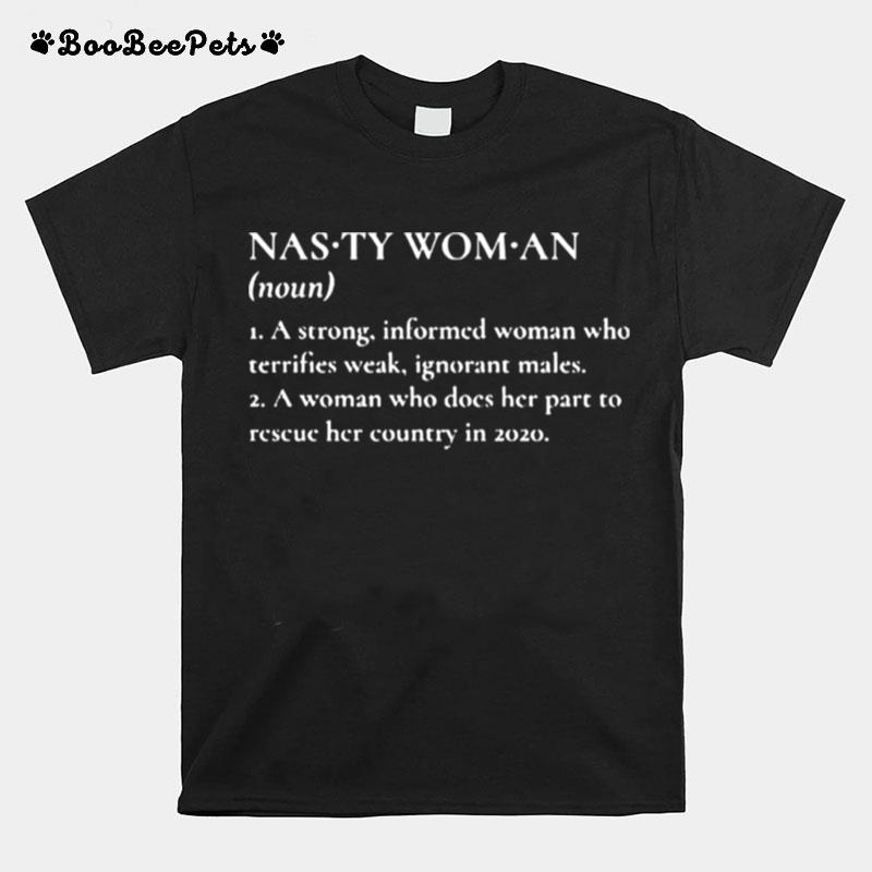 Nasty Woman A Strong Informed Woman Who Terrifies Weak Ignorant Makes T-Shirt