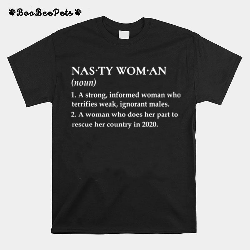 Nasty Woman A Strong Informed Woman Who Terrifies Weak Ignorant Males T-Shirt