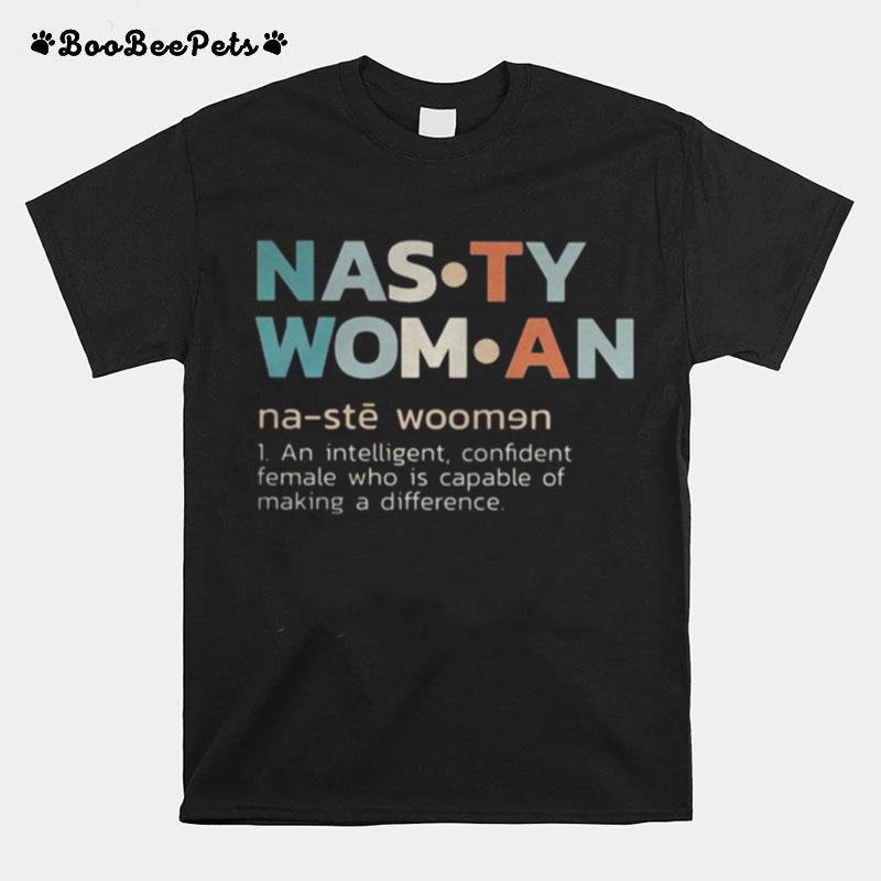 Nasty Woman An Intelligent Confident Female Who Is Capable Of Making A Difference Retro T-Shirt