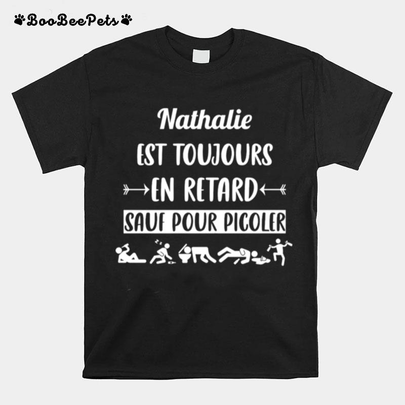 Nathalie Est Toujours En Retard Sauf Pour Picoler T-Shirt