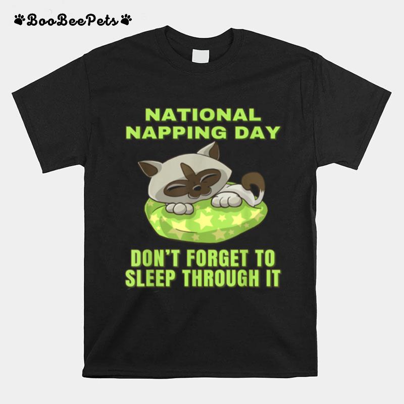 National Napping Day Dont Forget To Sleep Through It T-Shirt