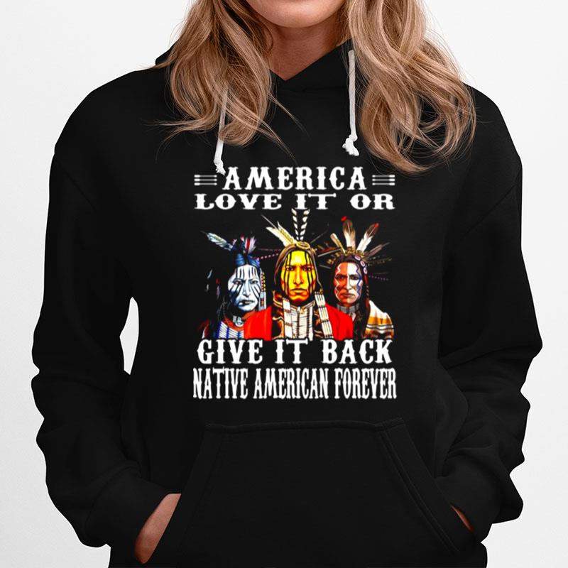 Native America Love It Or Give It Back Native American Forever Hoodie