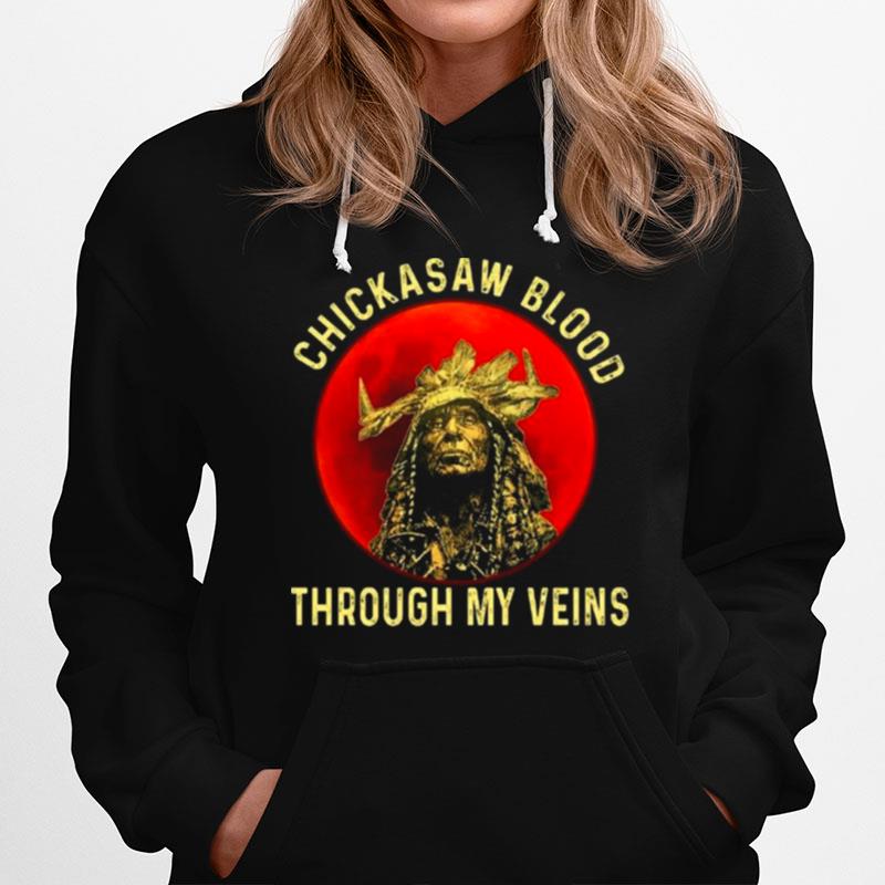 Native American Chickasaw Blood Through My Veins Hoodie