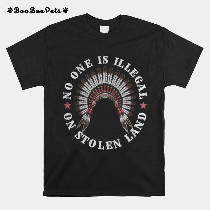 Native American No One Is Illegal On Stolen Land Anti Trump T-Shirt