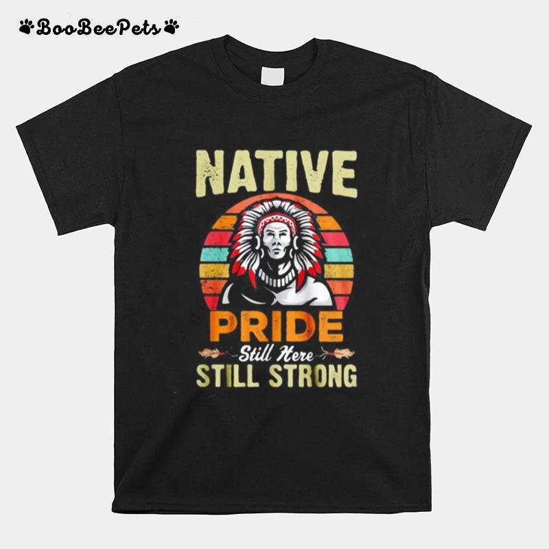 Native Pride Still Here Still Strong Vintage Retro T-Shirt