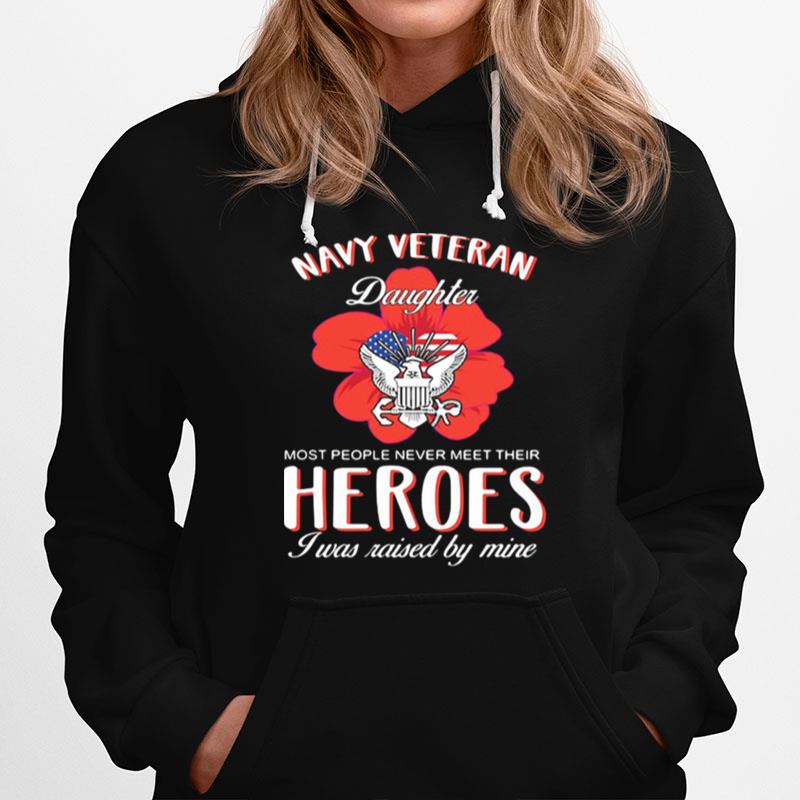 Navy Veteran Daughter Most People Never Meet Their Heroes I Was Raised By Mine American Flag Hoodie