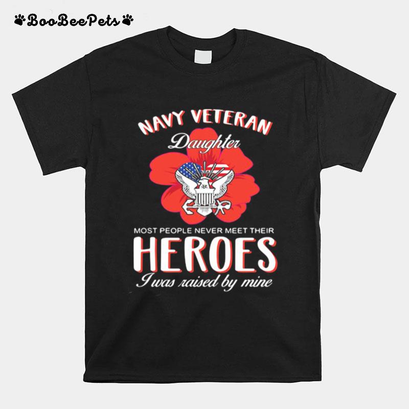 Navy Veteran Daughter Most People Never Meet Their Heroes I Was Raised By Mine American Flag T-Shirt