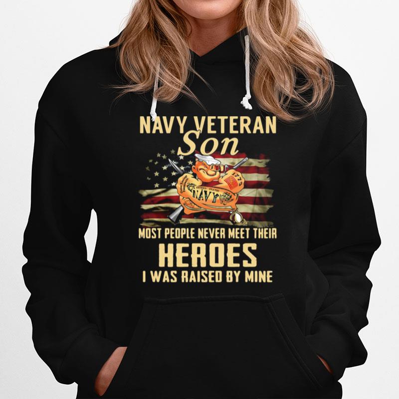 Navy Veteran Son Most People Never Meet Their Heroes I Was Raised By Mine American Flag Hoodie