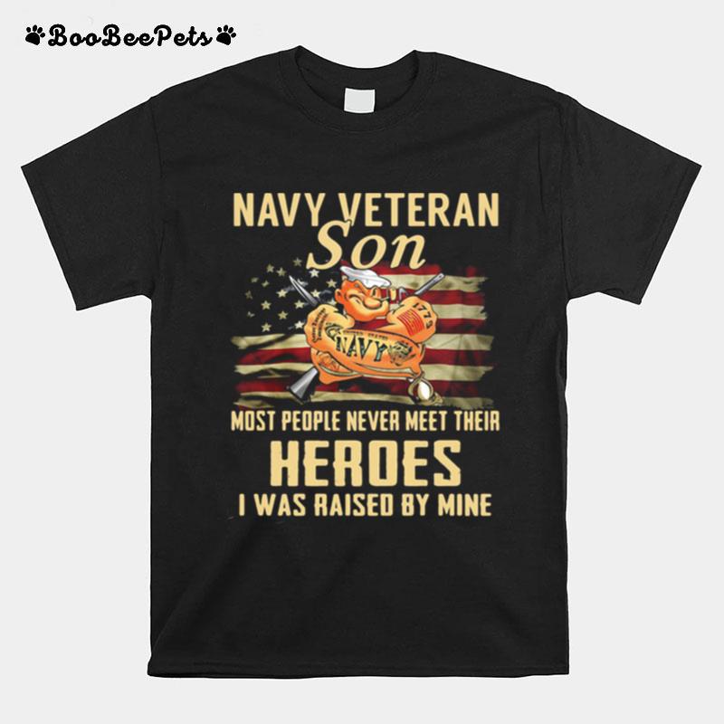 Navy Veteran Son Most People Never Meet Their Heroes I Was Raised By Mine American Flag T-Shirt