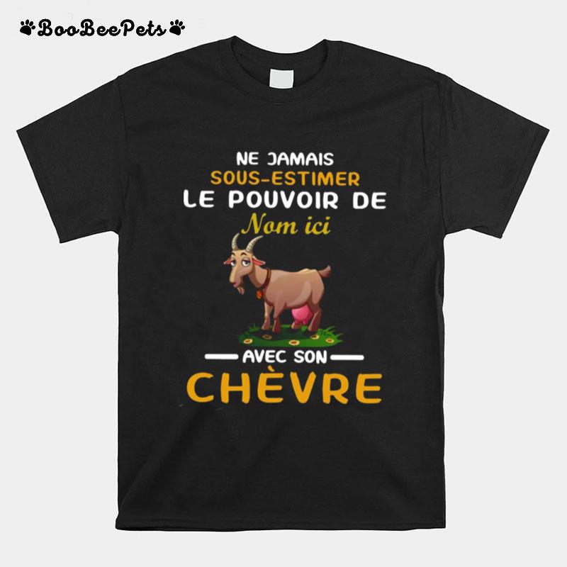 Ne Jamais Sous Estimer Le Pouvoir De Nom Ici Avec Son Chevre T-Shirt