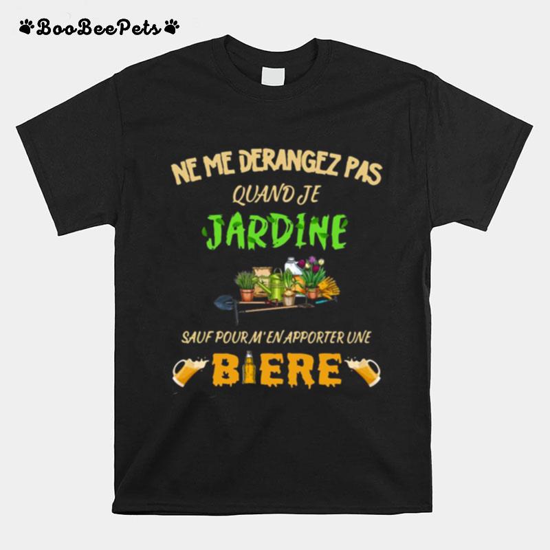 Ne Me Derangez Pas Quand Je Jardine Sauf Four Men Apporter Une Biere Garden T-Shirt