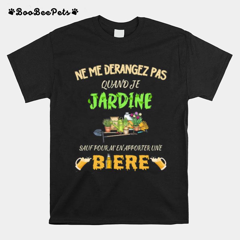 Ne Me Derangez Pas Quand Je Sauf Pour Mapporter Une Biere T-Shirt