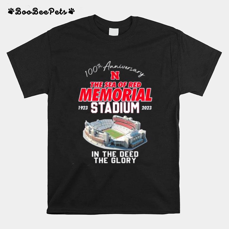 Nebraska Cornhuskers 100Th Anniversary The Sea Of Red Memorial Stadium 1923 2023 In The Deed The Glory T-Shirt