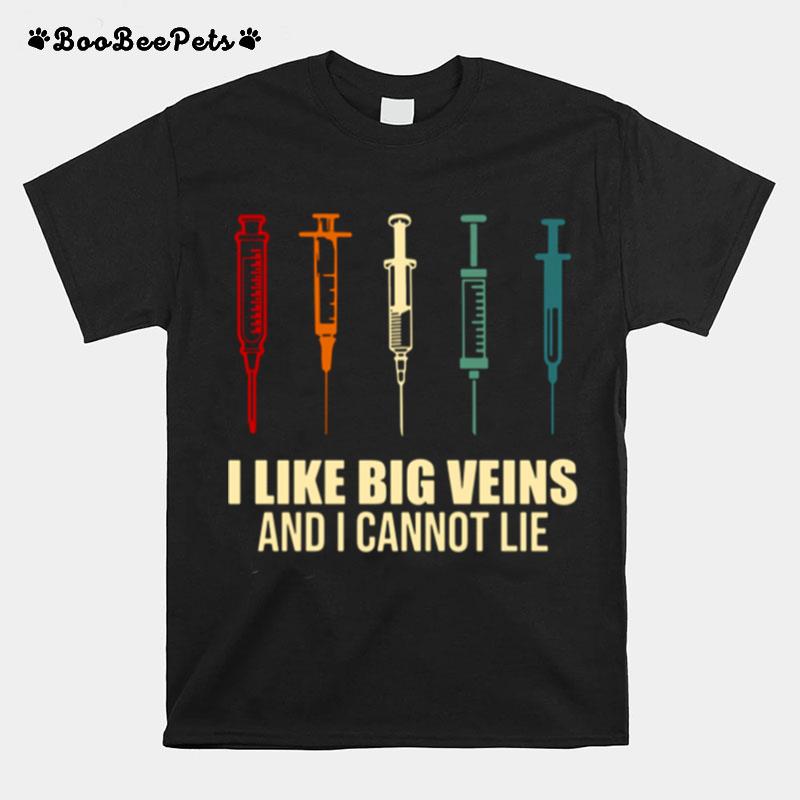 Needle I Like Big Veins And I Cannot Lie T-Shirt