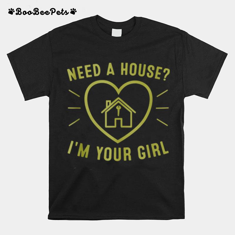 Nees A House Im Your Girl T-Shirt