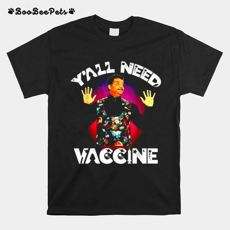 Neil Degrasse Tyson Yall Need Vaccine T-Shirt