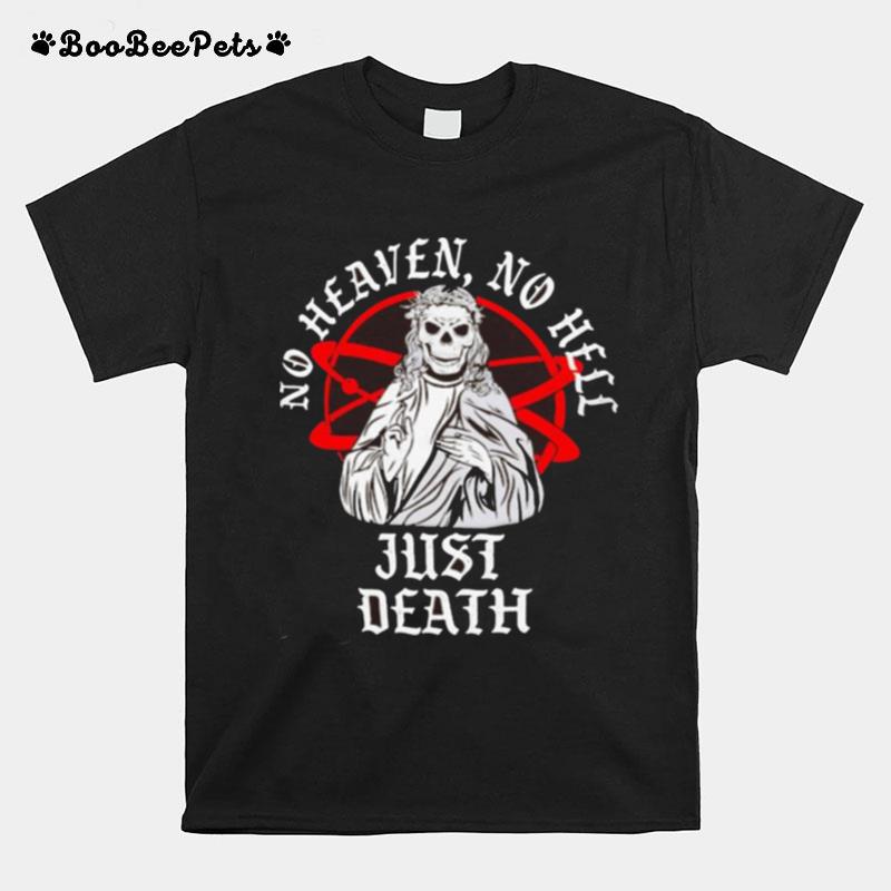 Neither Heaven Nor Hell Just Death Skull T-Shirt