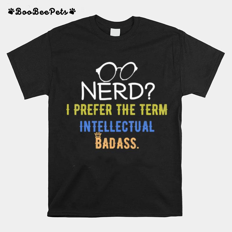 Nerd I Prefer The Term Intellectual Badass Vintage Pc Geek T-Shirt