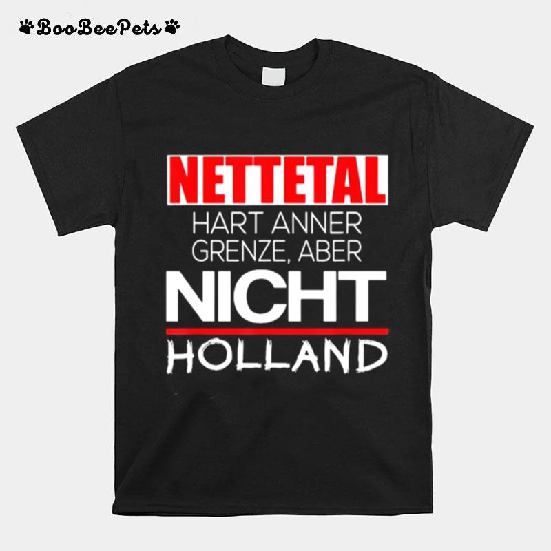 Nettetal Hart Anner Grenze Aber Nicht Holland T-Shirt