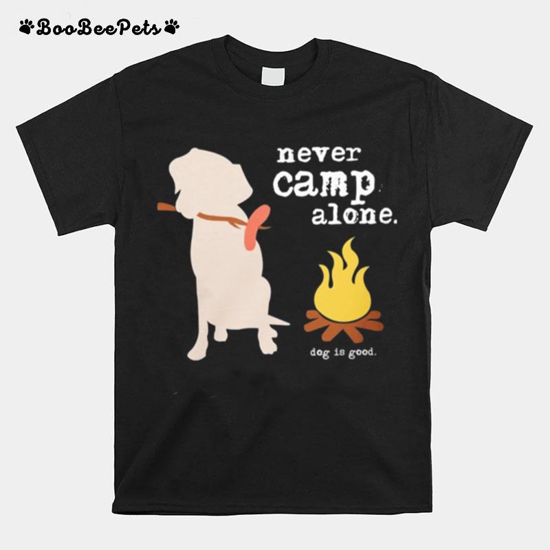 Never Camp Alone Dog Is Good T-Shirt