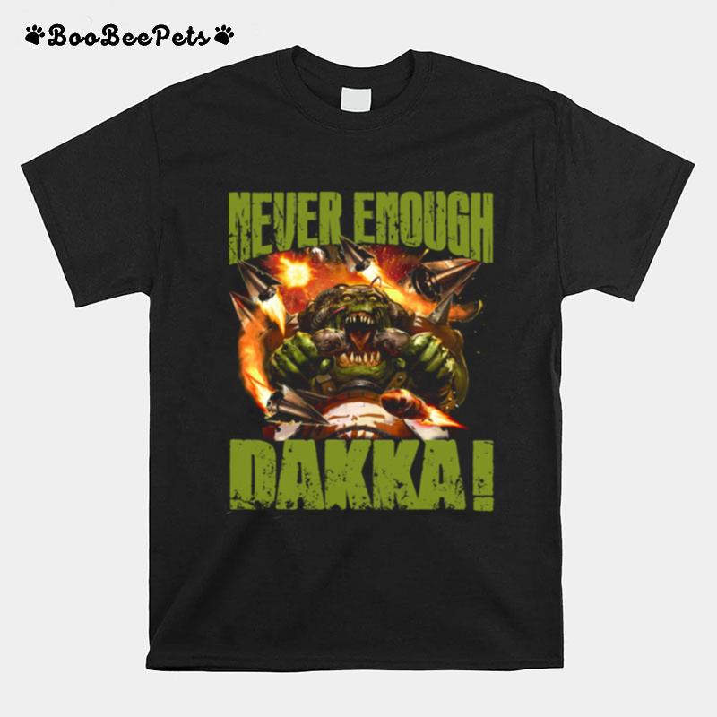 Never Enough Dakka T-Shirt