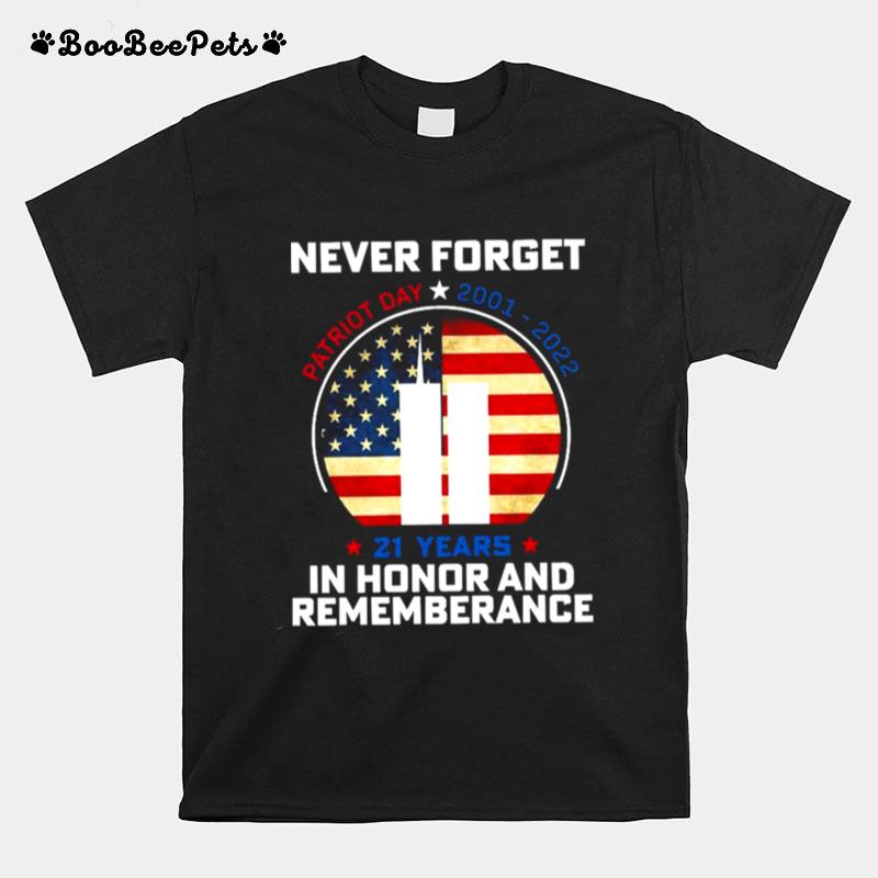 Never Forget Patriot Day 2001 2022 21 Years In Honor And Remembrance American Flag T-Shirt