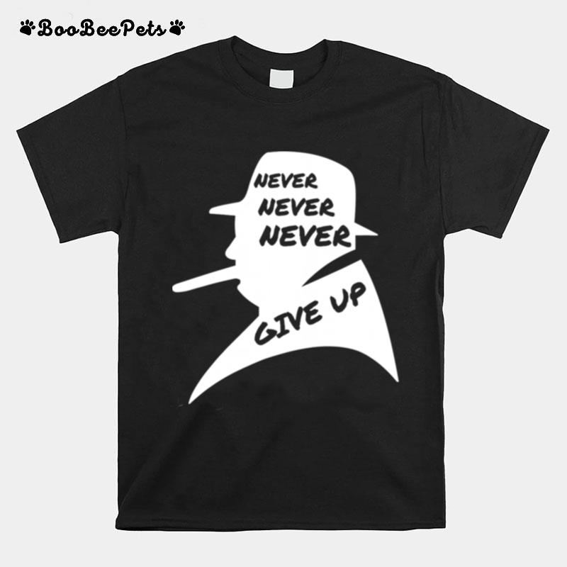 Never Give Up Ever Winston Churchill British Political T-Shirt