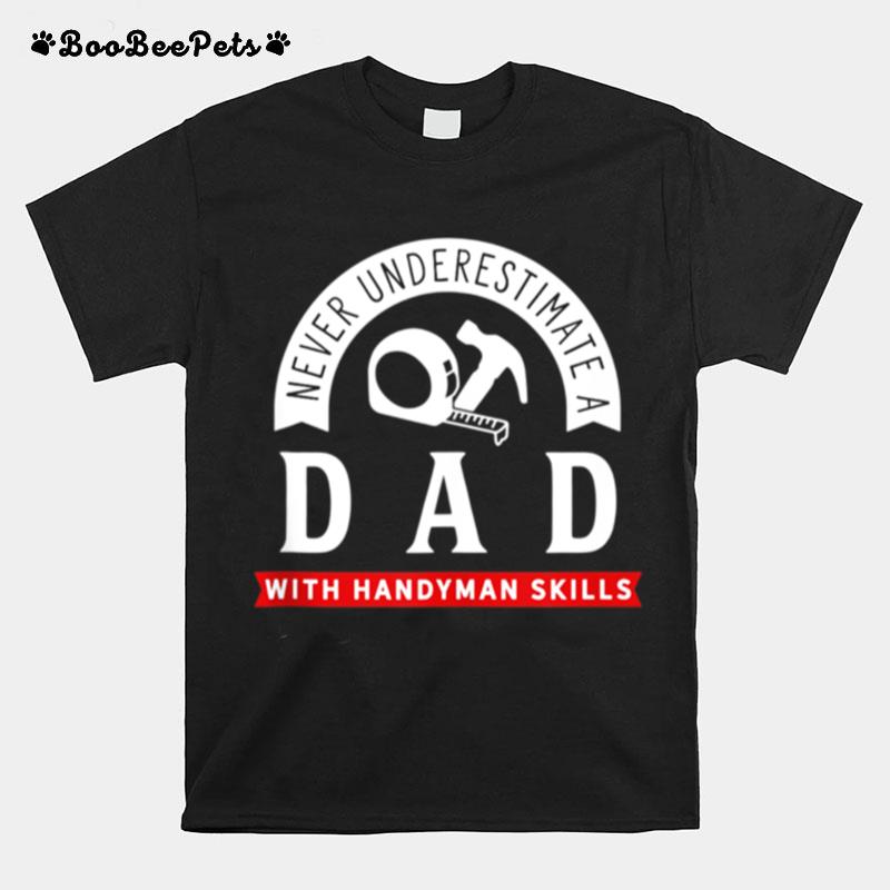 Never Inderestimate A Dad With Handyman Skills T-Shirt