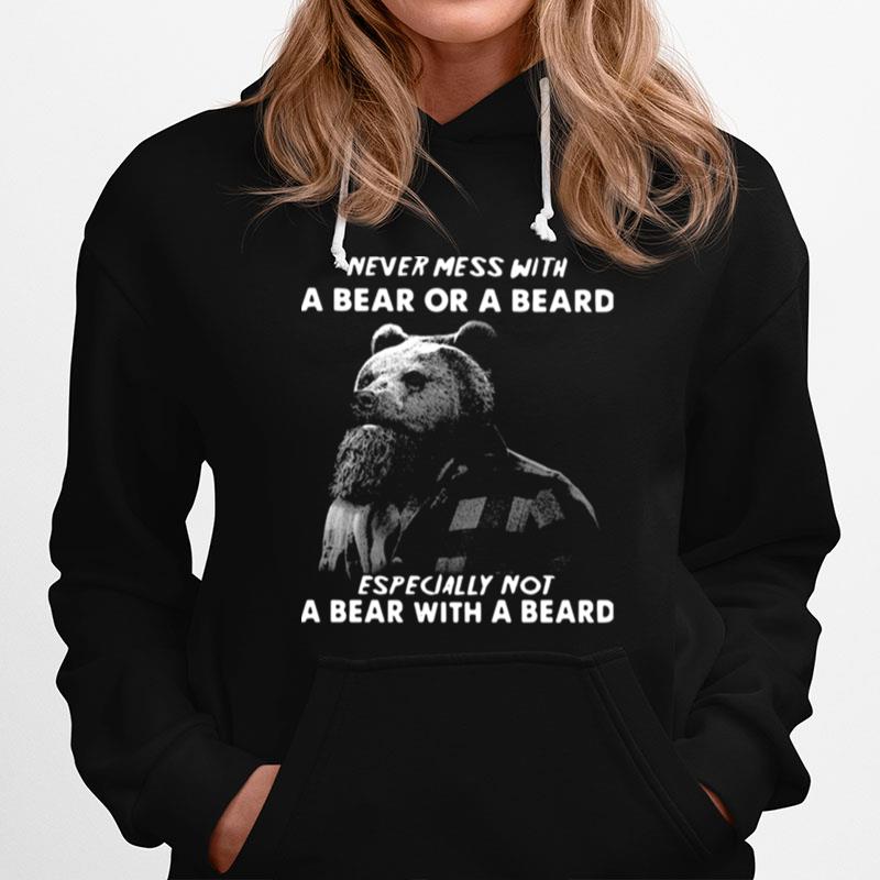 Never Mess With A Bear Or A Beard Especially Not A Bear With A Beard Hoodie