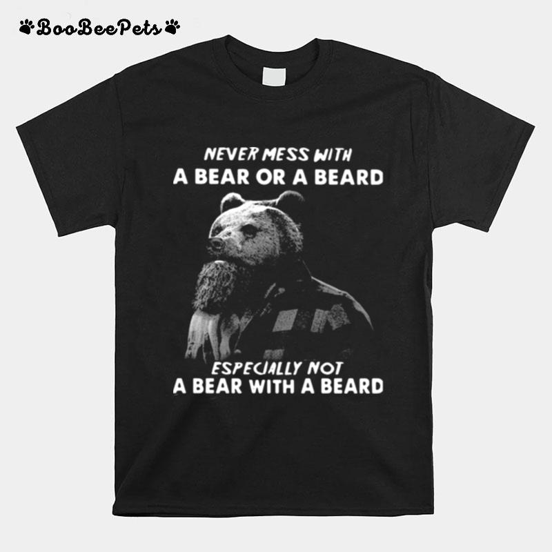 Never Mess With A Bear Or A Beard Especially Not A Bear With A Beard T-Shirt