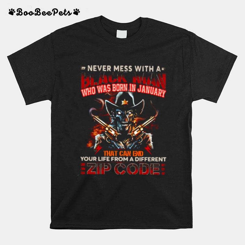 Never Mess With A Black Man Who Was Born In January That Can End Your Life From A Different Zip Code Halloween T-Shirt