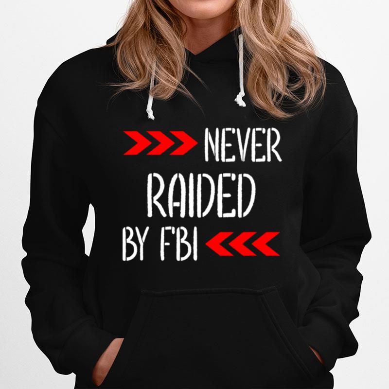 Never Raided By The Fbi Trump Hoodie