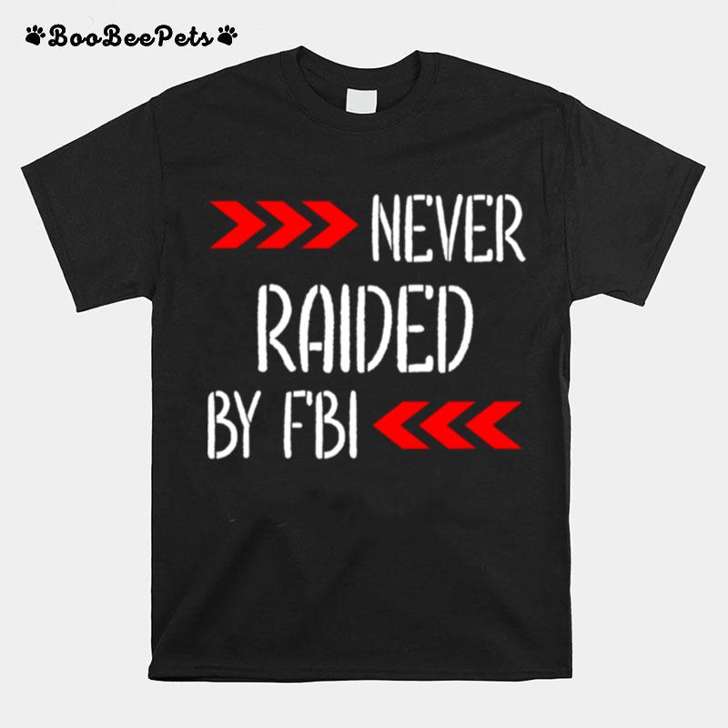 Never Raided By The Fbi Trump T-Shirt