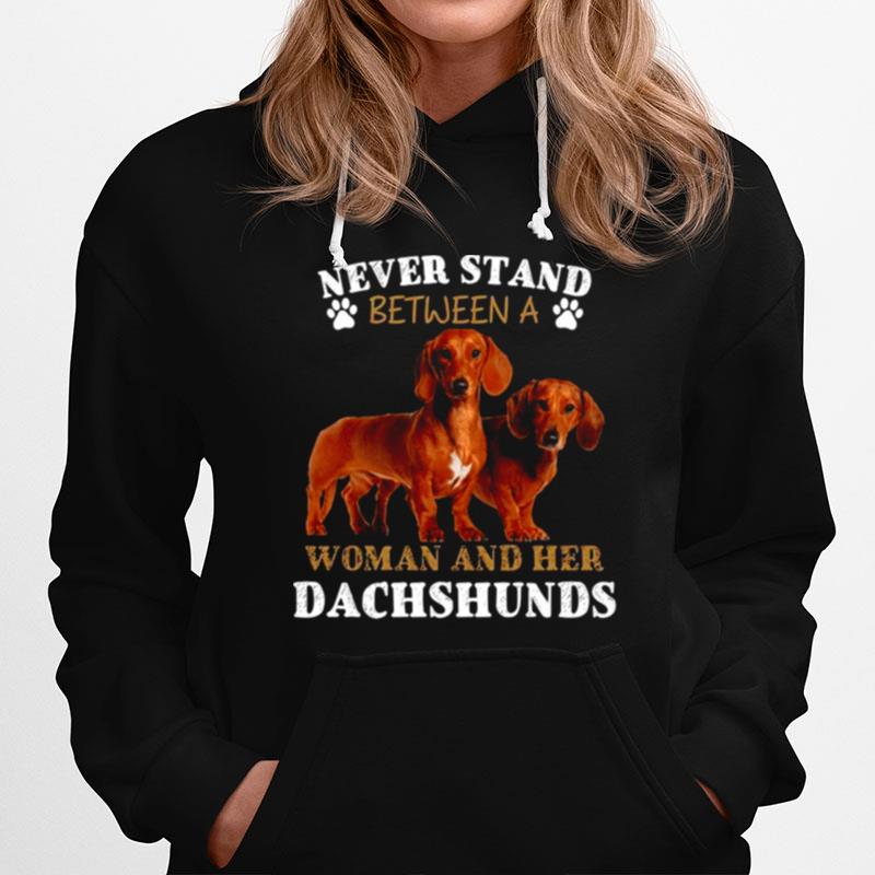 Never Stand Between A Woman And Her Dachshunds Hoodie