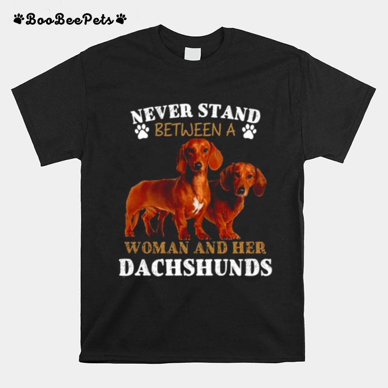 Never Stand Between A Woman And Her Dachshunds T-Shirt