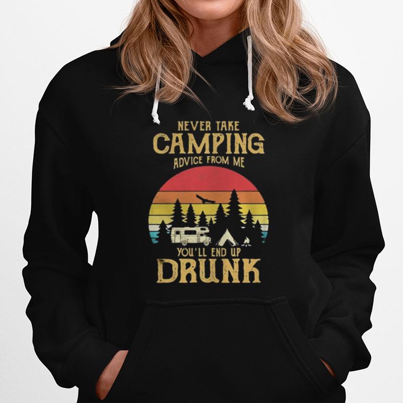 Never Take Camping Advice From Me You%E2%80%99Ll Only End Up Drunk Vintage Retro Hoodie