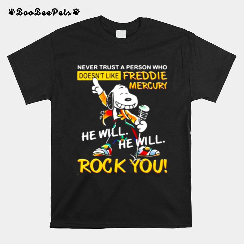 Never Trust A Person Who Doesnt Like Freddie Mercury He Will Rock You Snoopy T-Shirt