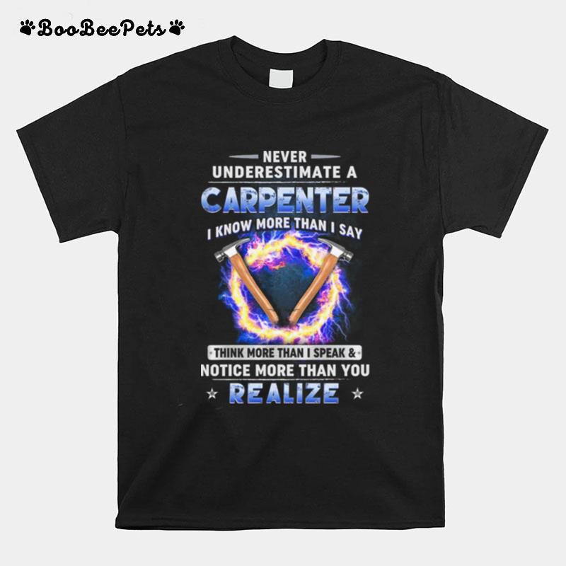 Never Underestimate A Carpenter I Know More Than I Say Think More Than T-Shirt