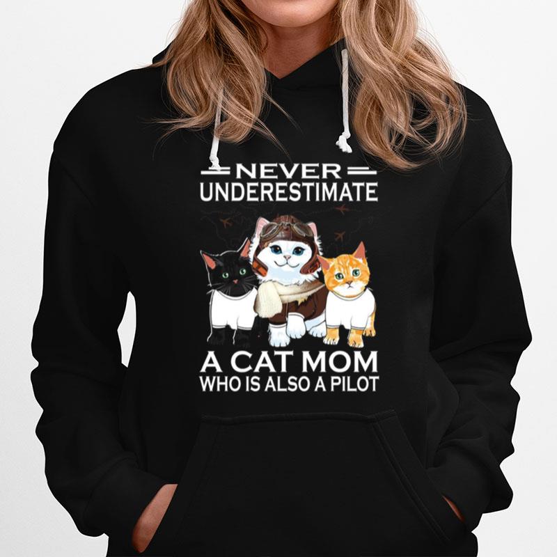 Never Underestimate A Cat Mom Who Is Also A Pilot Hoodie