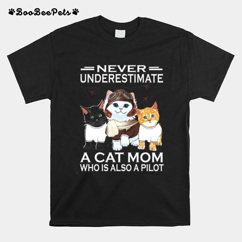 Never Underestimate A Cat Mom Who Is Also A Pilot T-Shirt