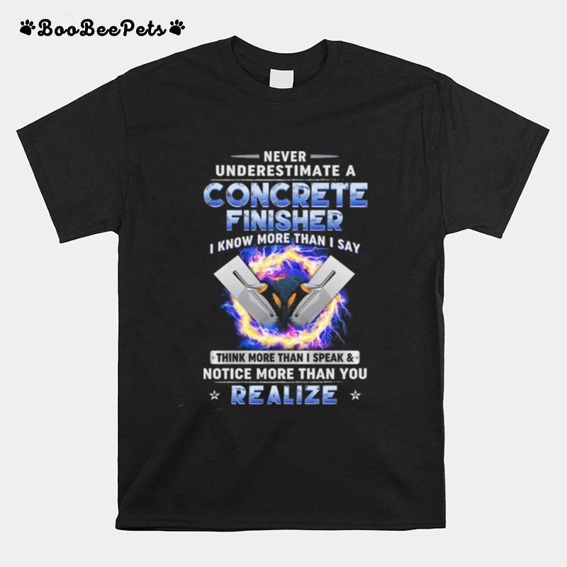 Never Underestimate A Concrete Finisher I Know More Than I Say Think More Than T-Shirt