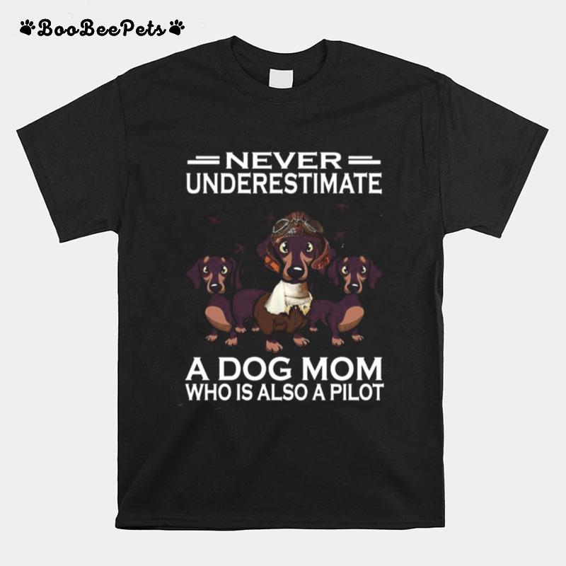 Never Underestimate A Dog Mom Who Is Also A Pilot T-Shirt